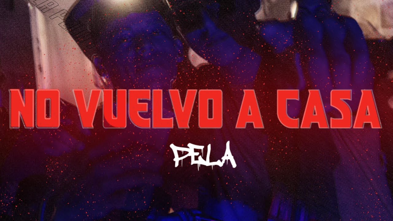 PELA - NO VUELVO A CASA (official video)