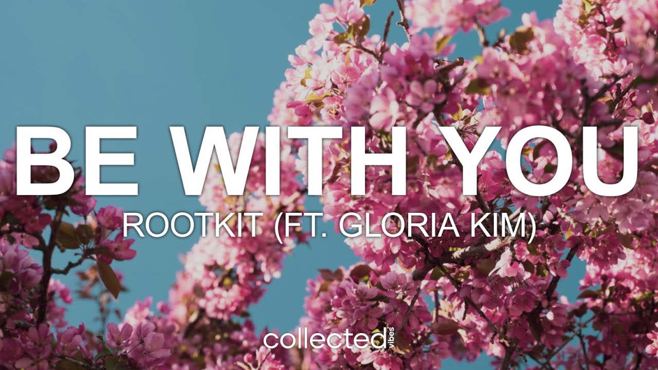 Rootkit - Be With You (ft. Gloria Kim)