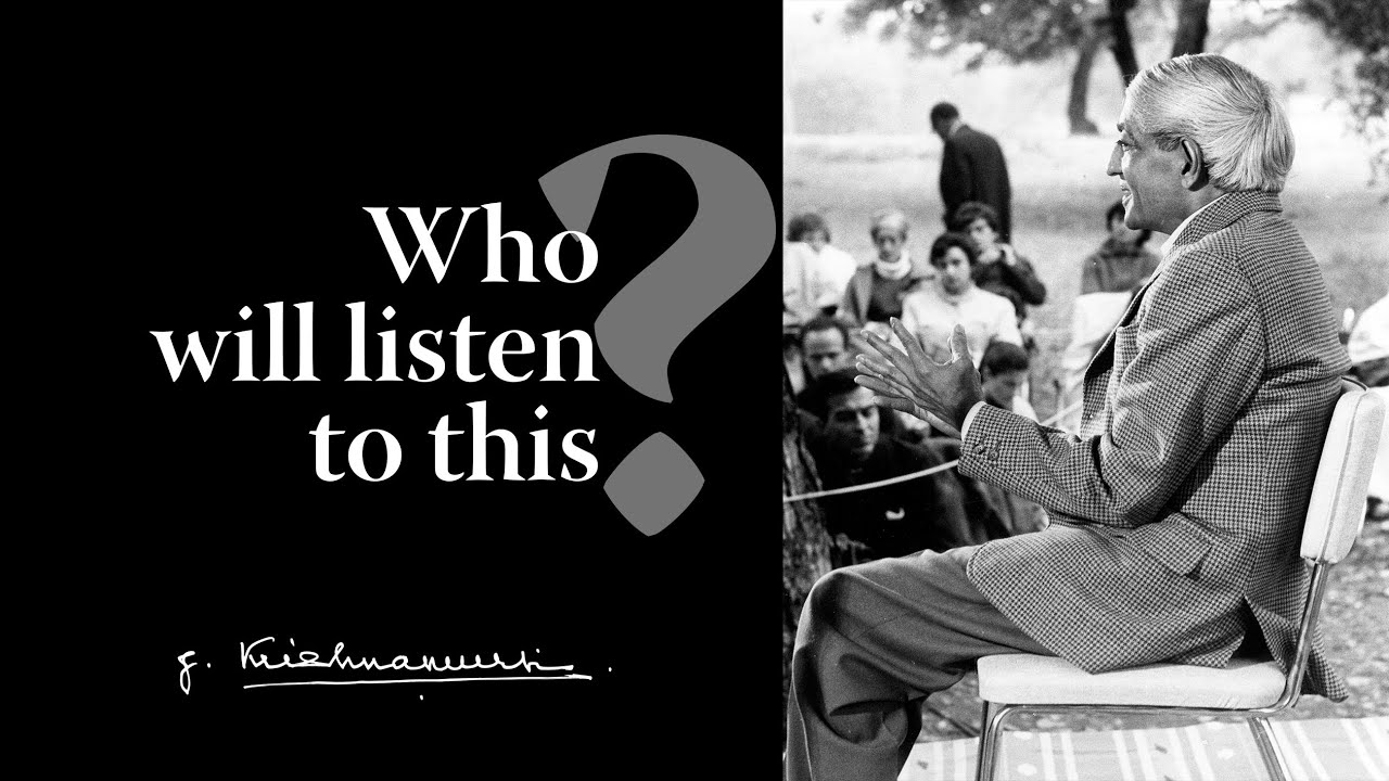 Who will listen to this? | Krishnamurti