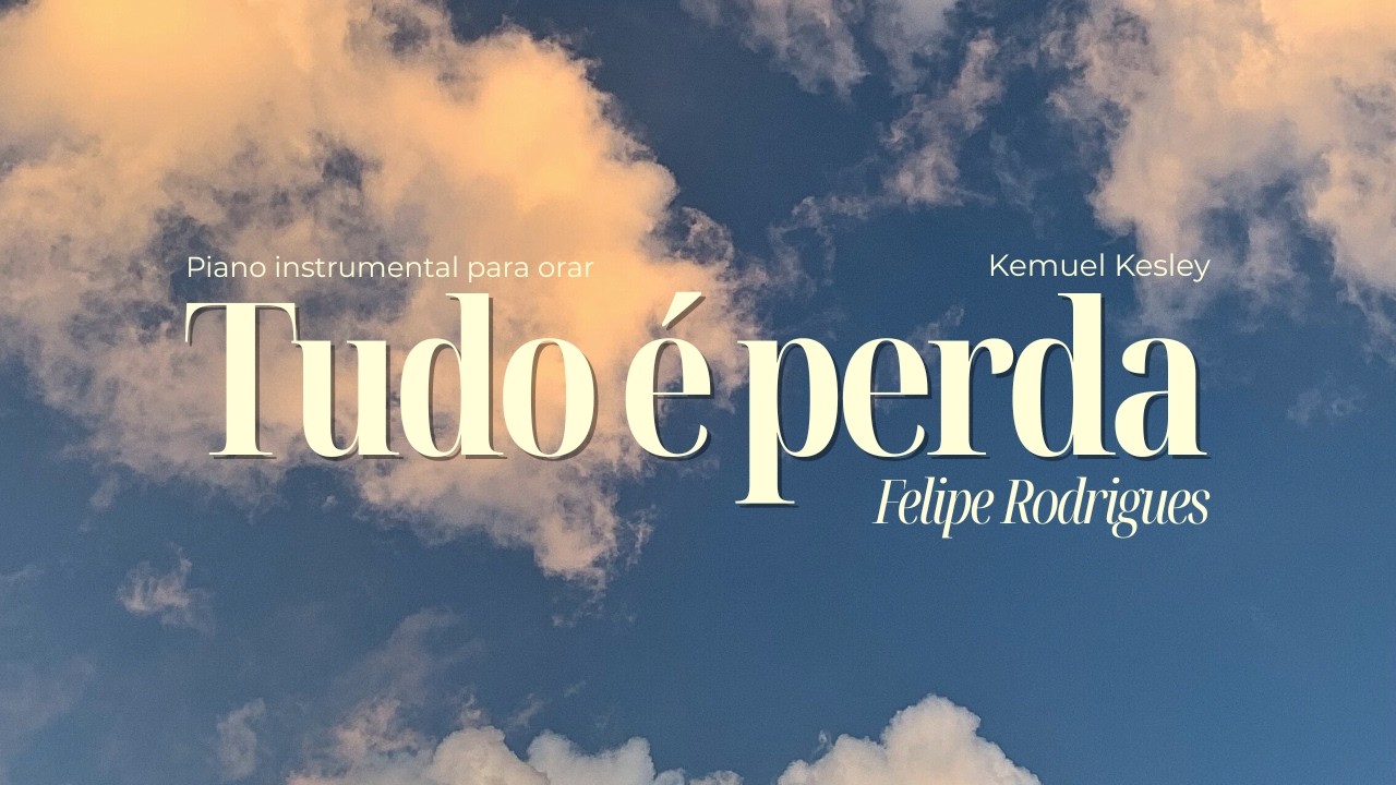 FUNDO MUSICAL PARA ORAR #32 - Tudo é perda (Felipe Rodrigues) - Piano Instrumental