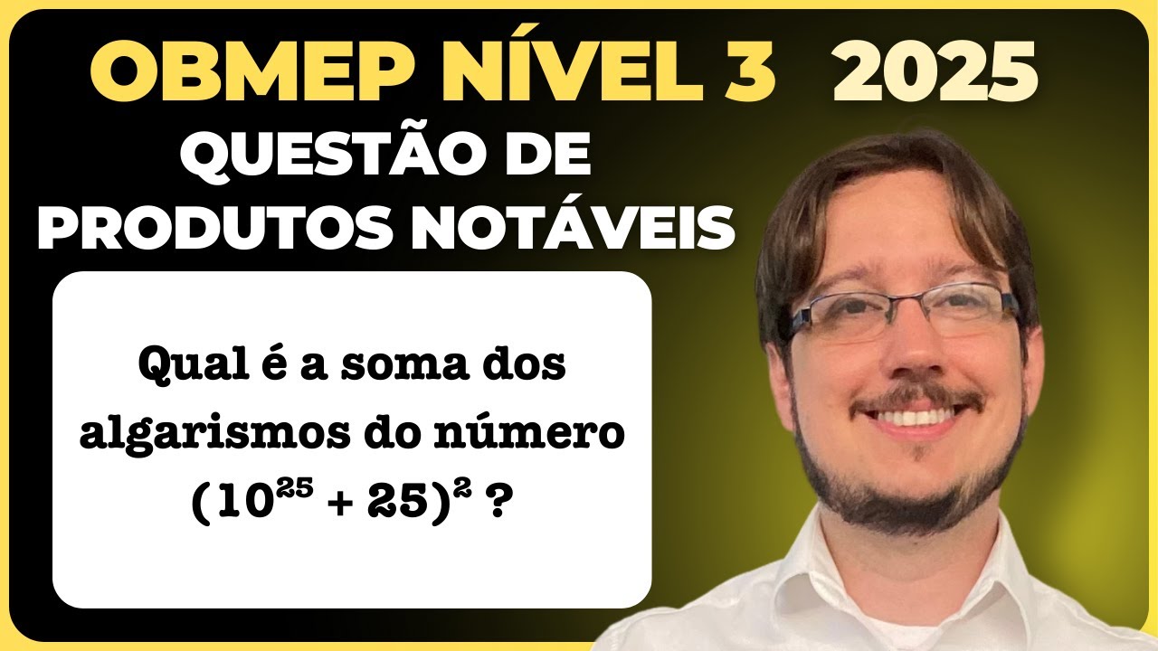 OBMEP 2025 || Nível 3 || Produtos Notáveis || Qual é a soma dos algarismos do número (10²⁵ + 25)² ?