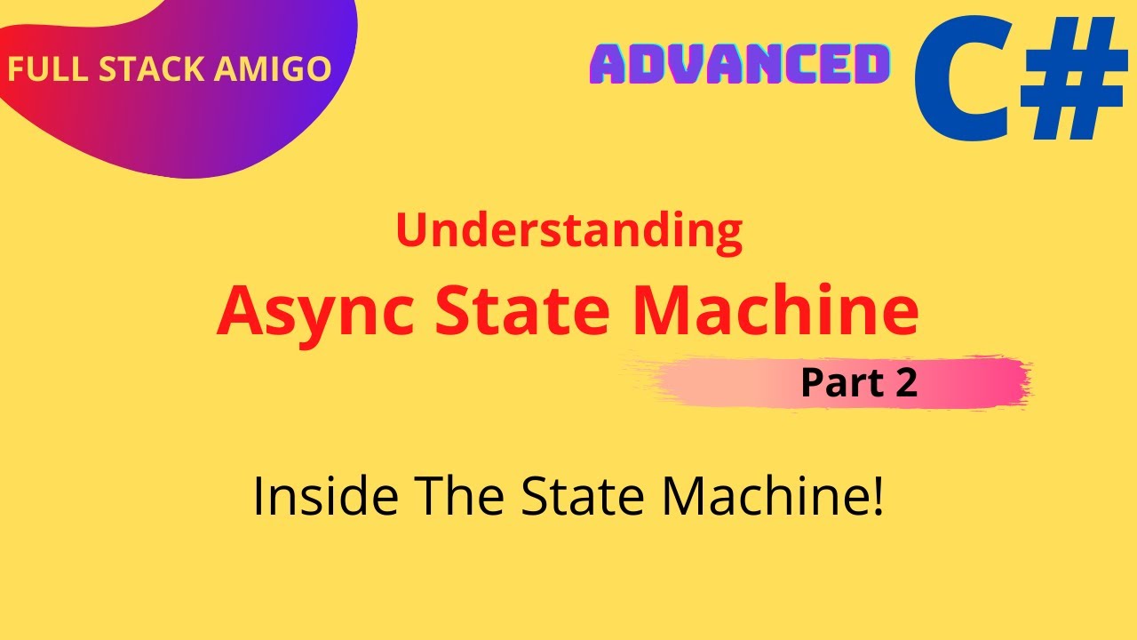 Advanced C# - Understanding Async State Machine Part 2 - The State Machine - A Deeper Look