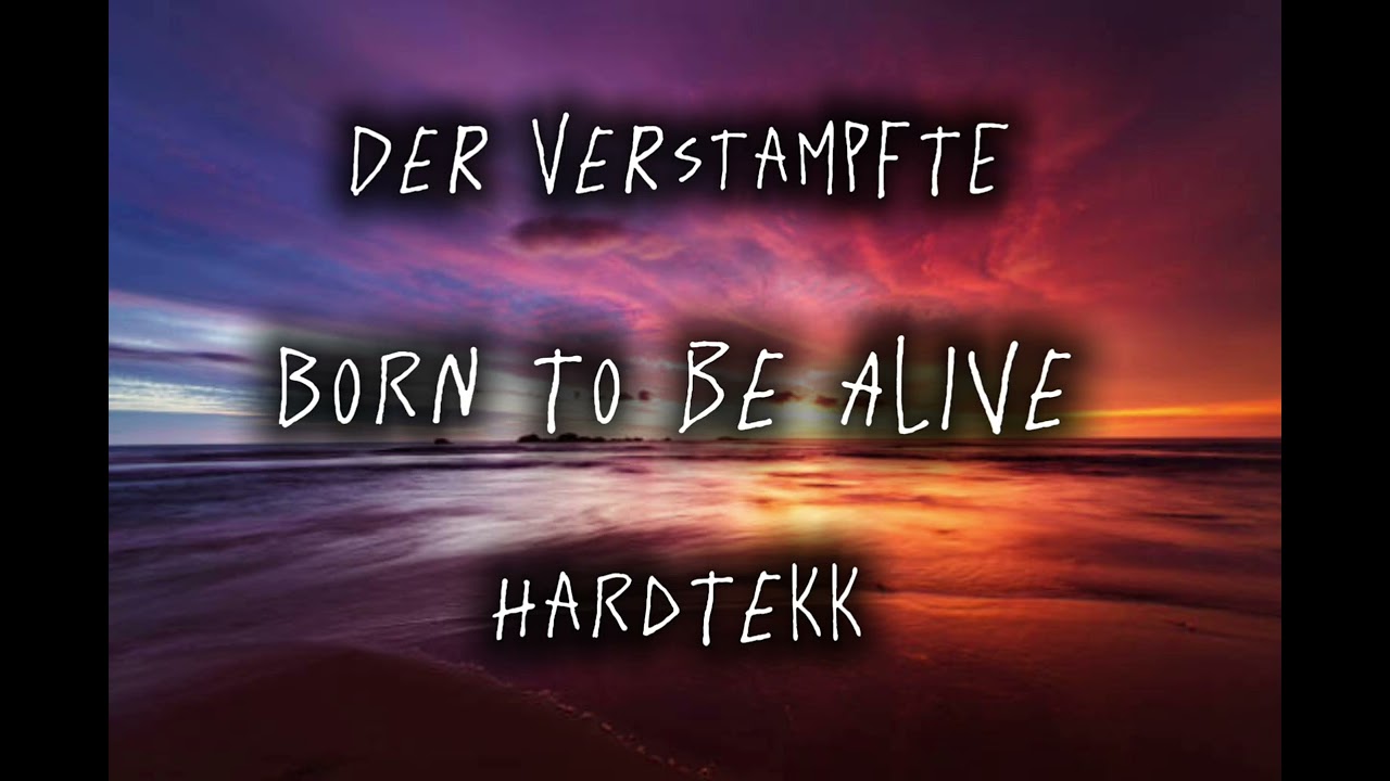 DeR VeRsTaMpFtE Born to be Alive (Hardtekk)