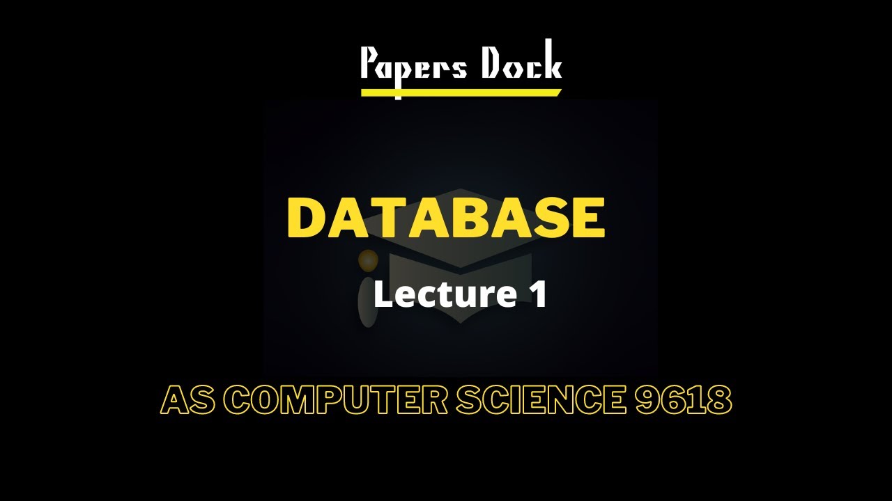 Database | As Computer Science | 9618 | Lecture 1