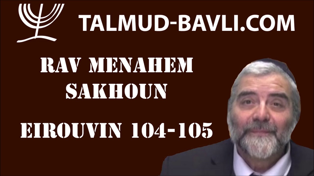 Eirouvin 104 / 105 - Rav Menahem SAKHOUN (en français)