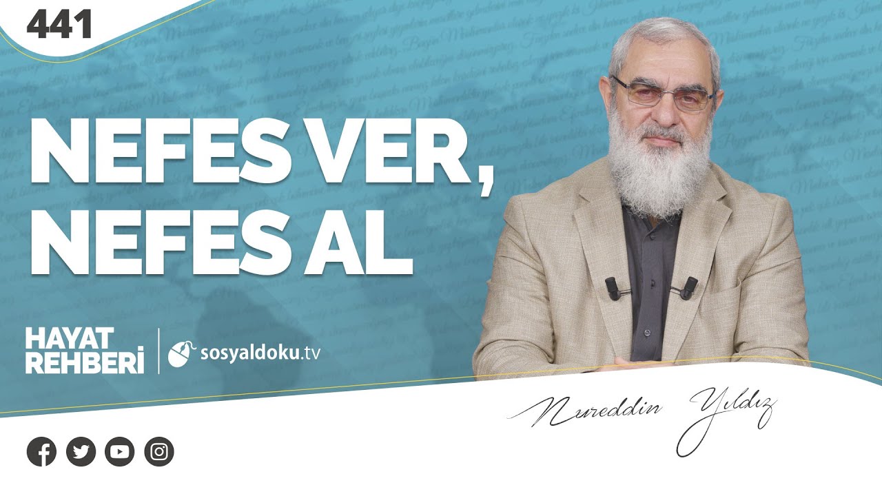 NEFES VER, NEFES AL  [Hayat Rehberi-Nureddin Yıldız] 441. Ders