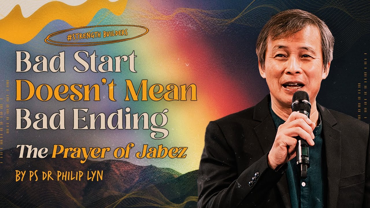 Strength Builders: Bad Start Doesn't Mean Bad Ending (The Prayer Of Jabez) // Ps Dr Philip Lyn