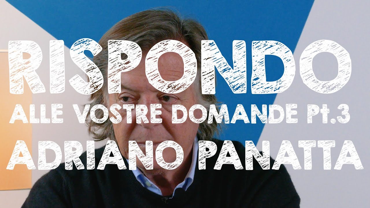 Adriano risponde alle vostre domande - Parte 3