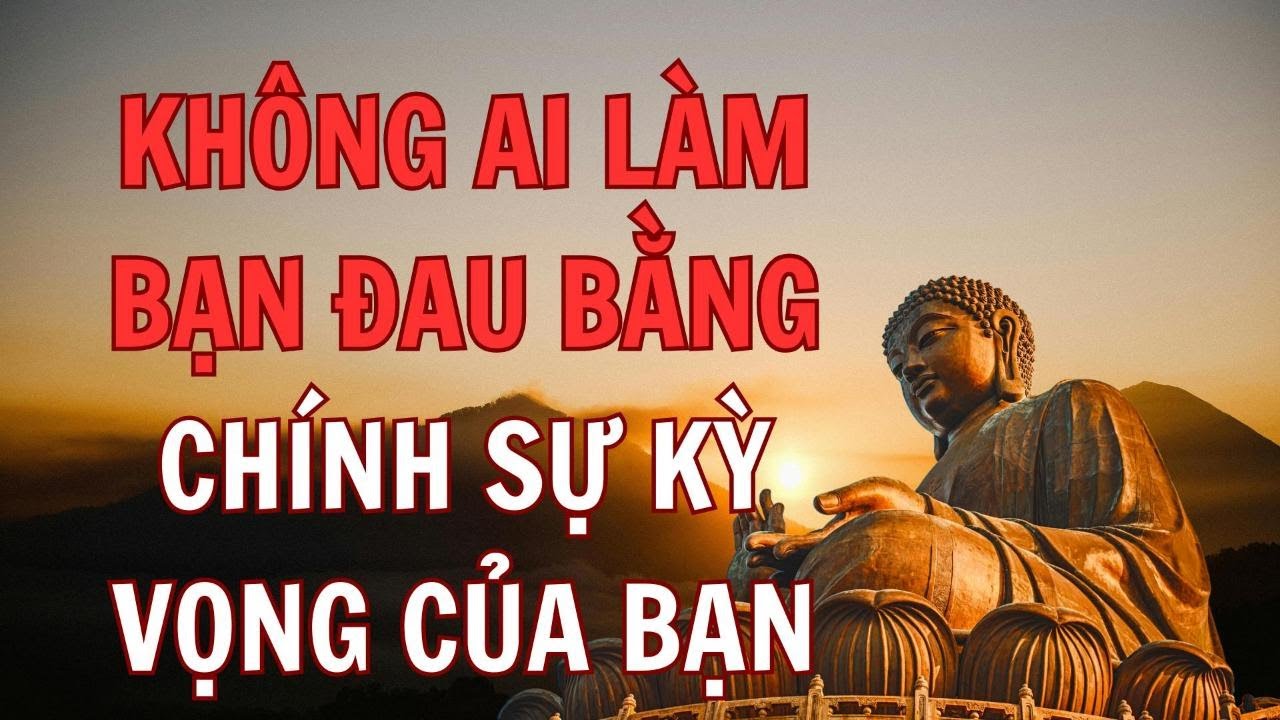 Không Ai Làm Bạn Đau Bằng Chính Sự Kỳ Vọng Của Bạn II Thiện Tâm An Lạc
