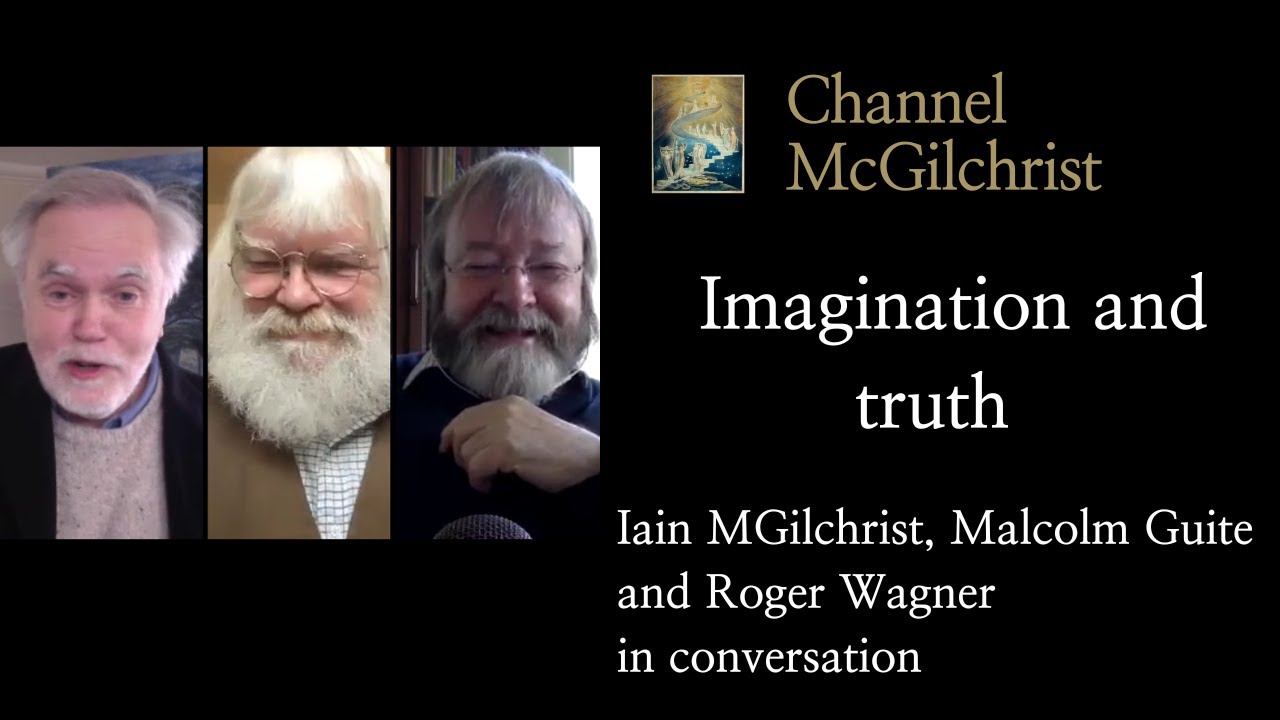 Imagination and Truth - Iain McGilchrist in conversation with Roger Wagner and Malcolm Guite