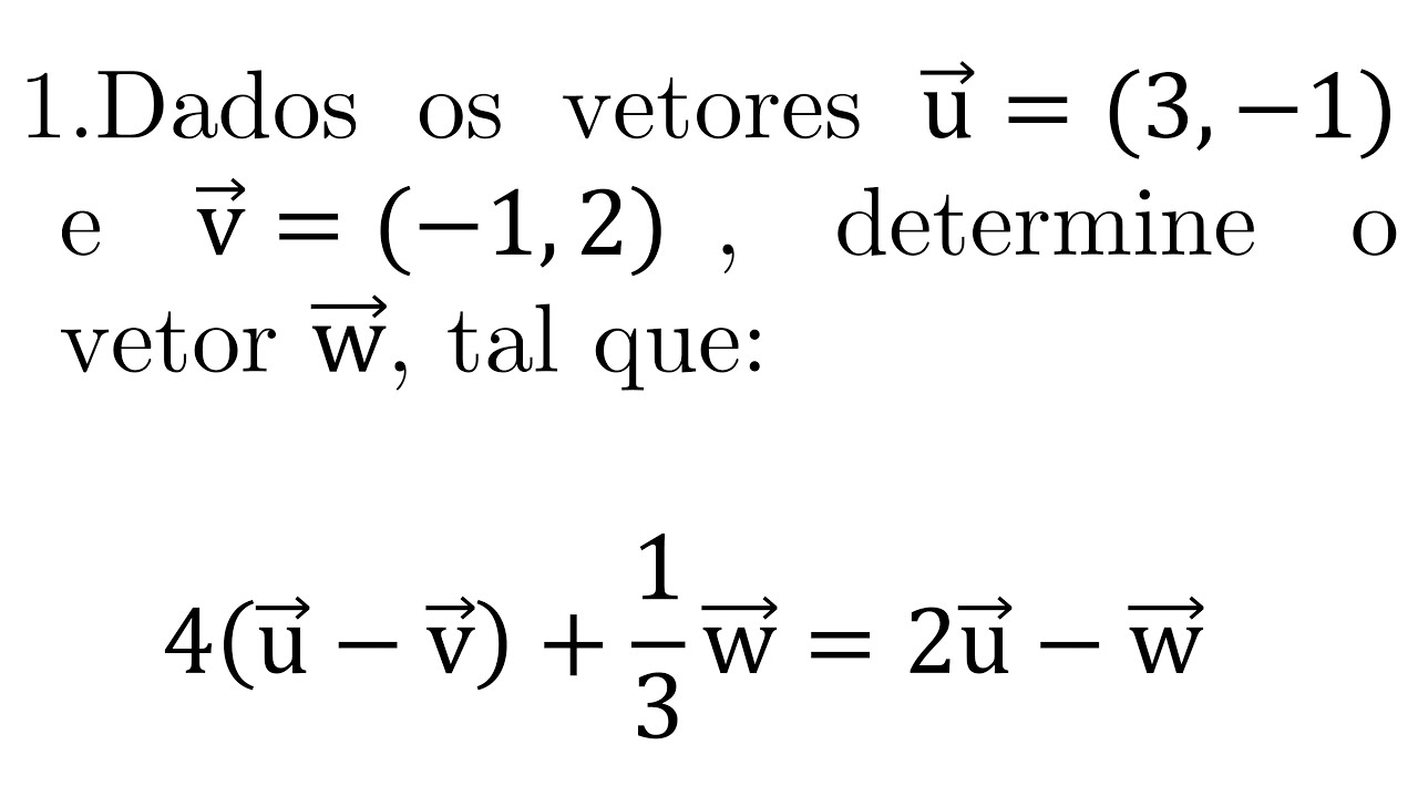 Dados os vetores u=(3, -1) e v=(-1, 2), determine o vetor w | Geometria Analítica