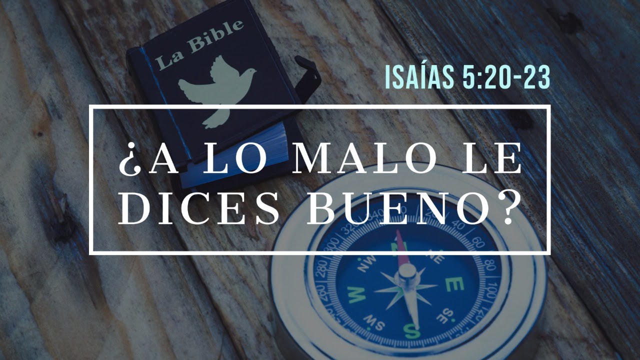 ¿A lo malo le dices bueno? | Isaías 5:20-23 | Mensaje Dominical