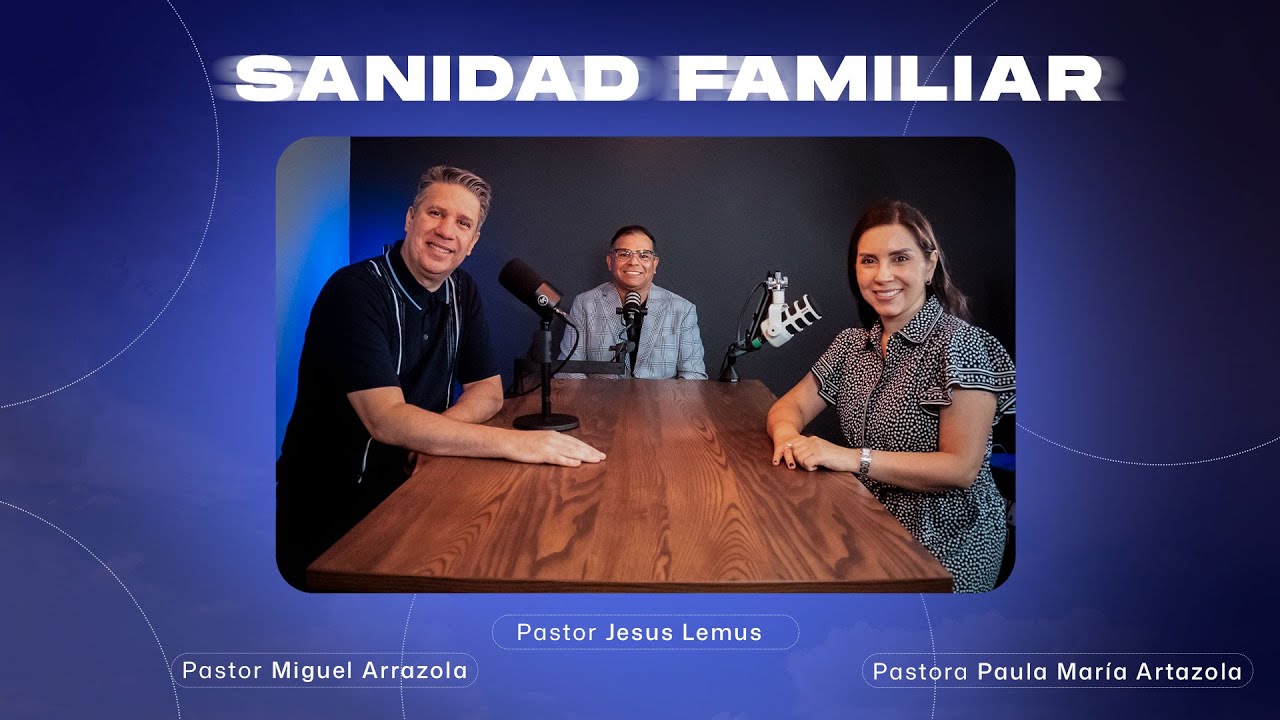 La Sanidad Familiar - Pastor Jesus Lemus - Pastor Miguel Arrazola - Pastora Paula Mar&iacute;a Artazola