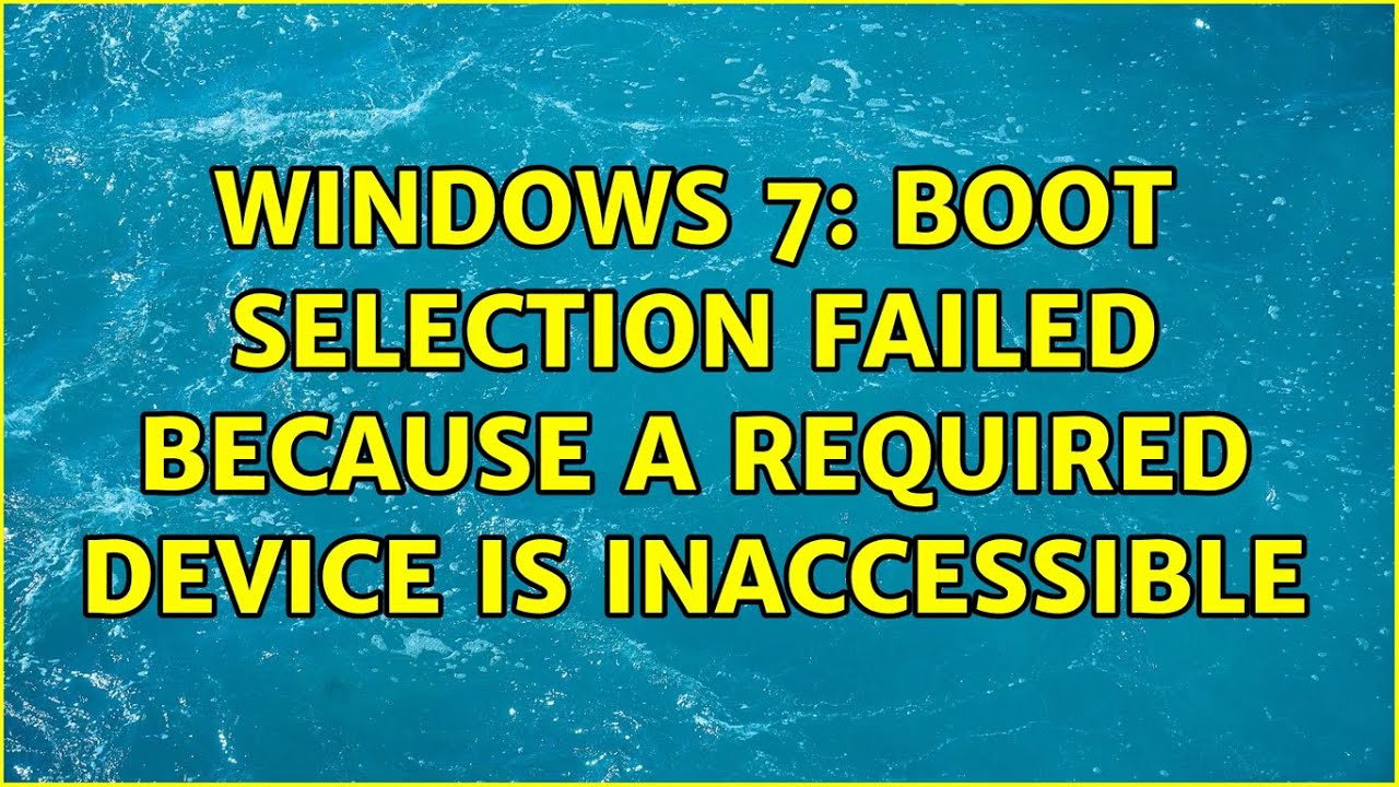 Windows 7: Boot selection failed because a required device is inaccessible (2 Solutions!!)