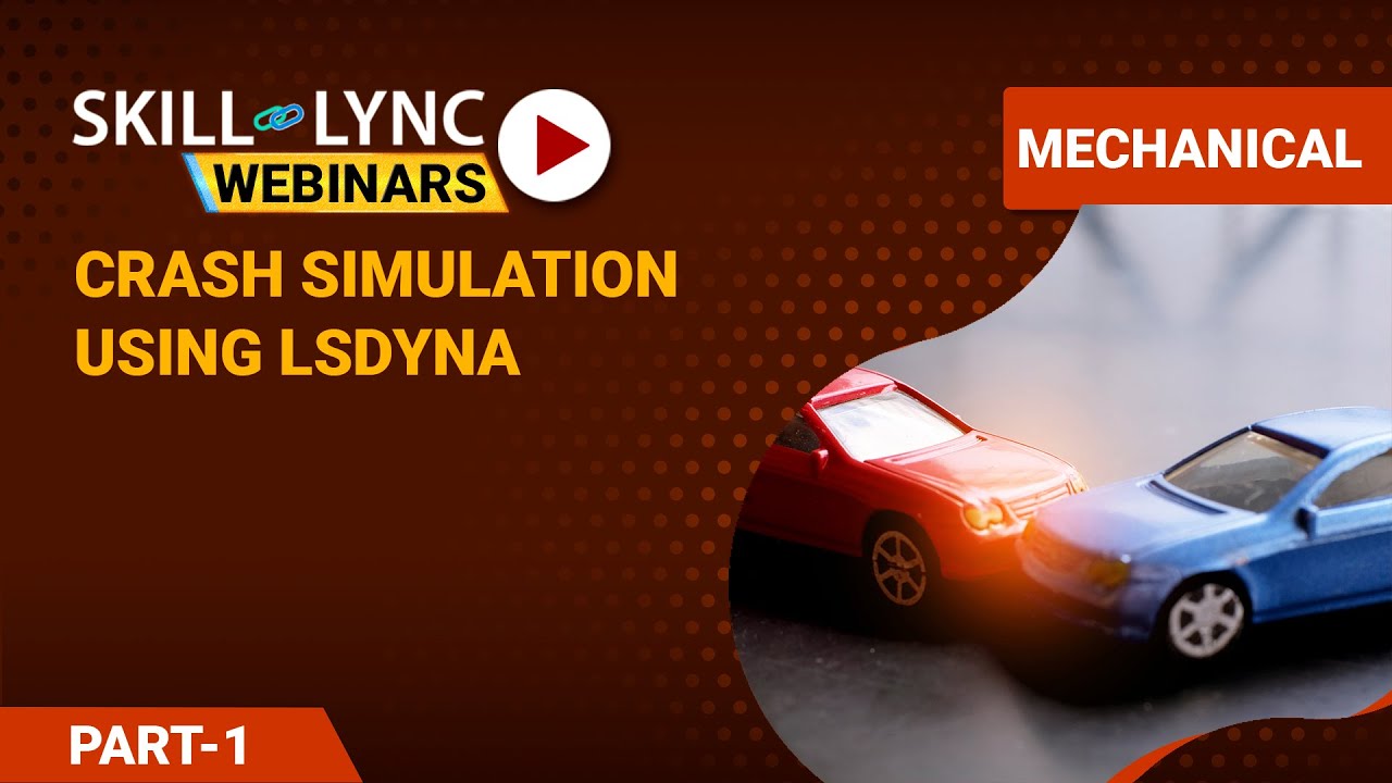 Introduction to Crash Simulation using LS-DYNA (Part - 1) | Skill-Lync | Workshop