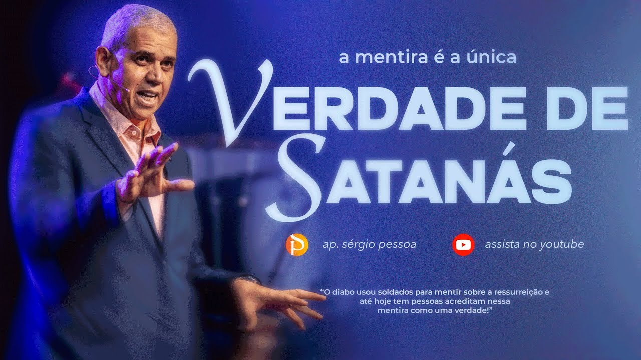 A mentira é a única verdade de Satanás. Ap Sérgio Pessoa. 