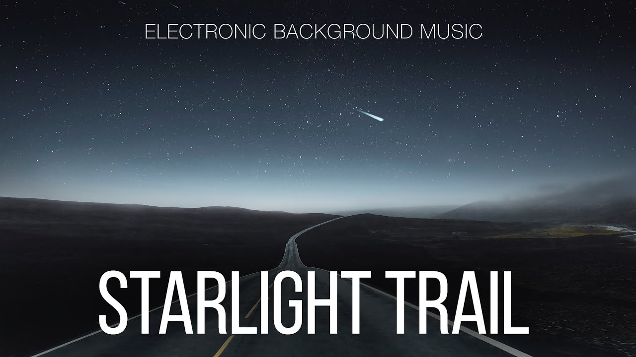 Free Music / Contemplative Electronic Background Music For Videos / Starlight Trail