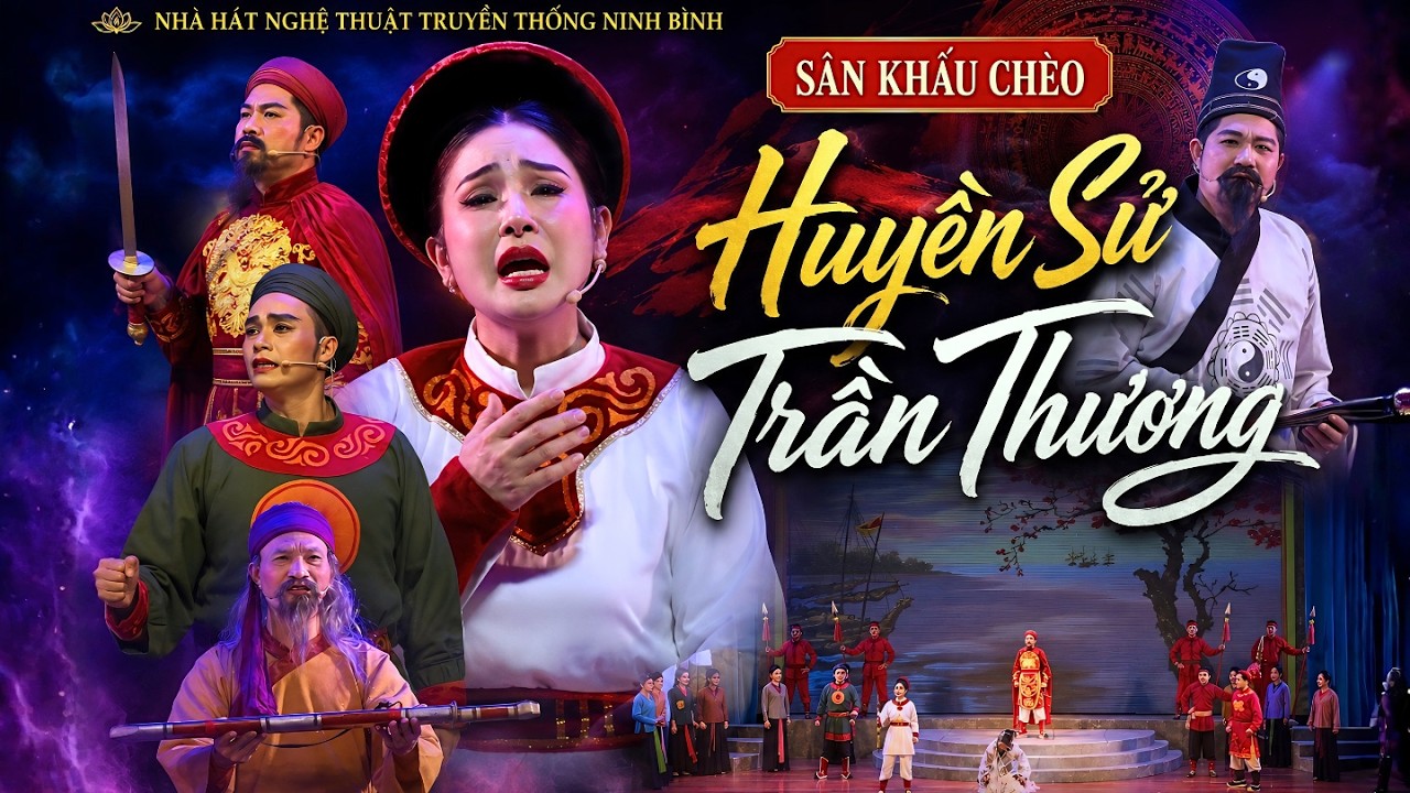 S&acirc;n khấu ch&egrave;o: HUYỀN SỬ TRẦN THƯƠNG | S&acirc;n Khấu Truyền Thống Đặc Sắc | Lịch Sử Nh&agrave; Trần