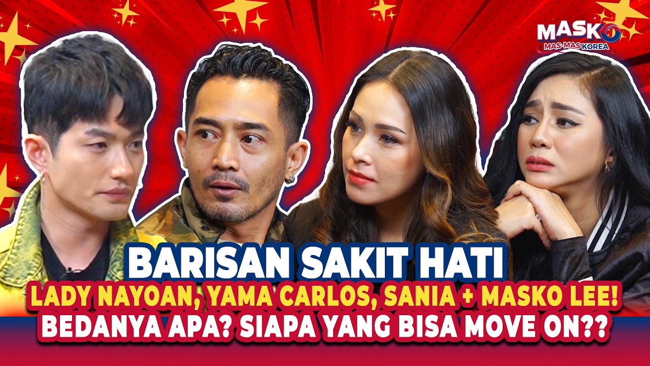 BARISAN SAKIT HATI LADY NAYOAN, YAMA CARLOS, SANIA + MASKO LEE! BEDANYA APA? SIAPA YG BISA MOVE ON??