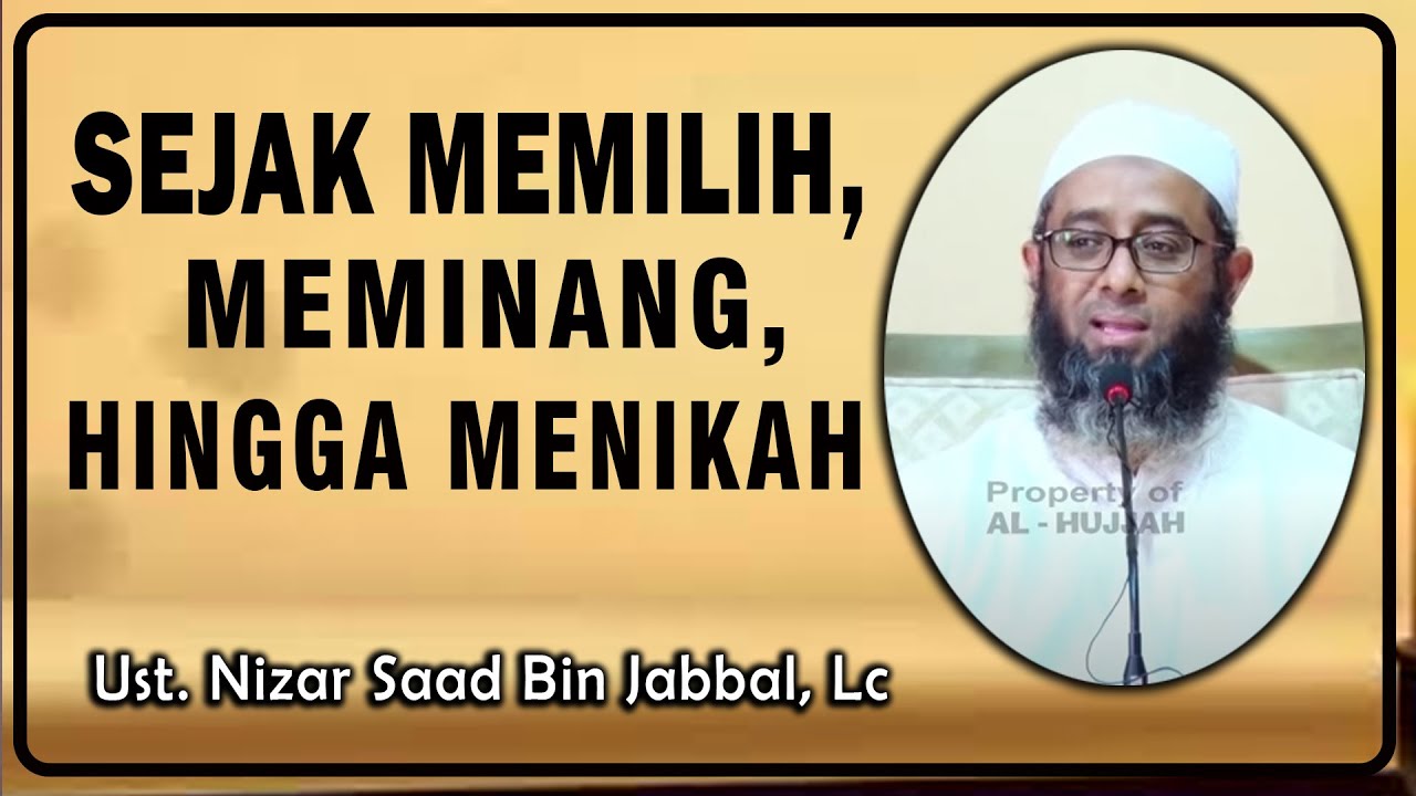 SEJAK MEMILIH, MEMINANG, HINGGA MENIKAH || Ust. Nizar Saad Bin Jabal