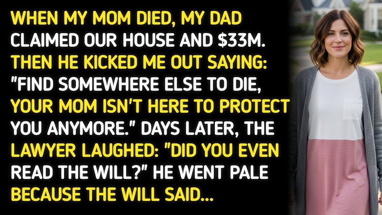 WHEN MY MOM DIED, MY DAD CLAIMED OUR HOUSE AND $33M. THEN HE KICKED ME OUT SAYING: 