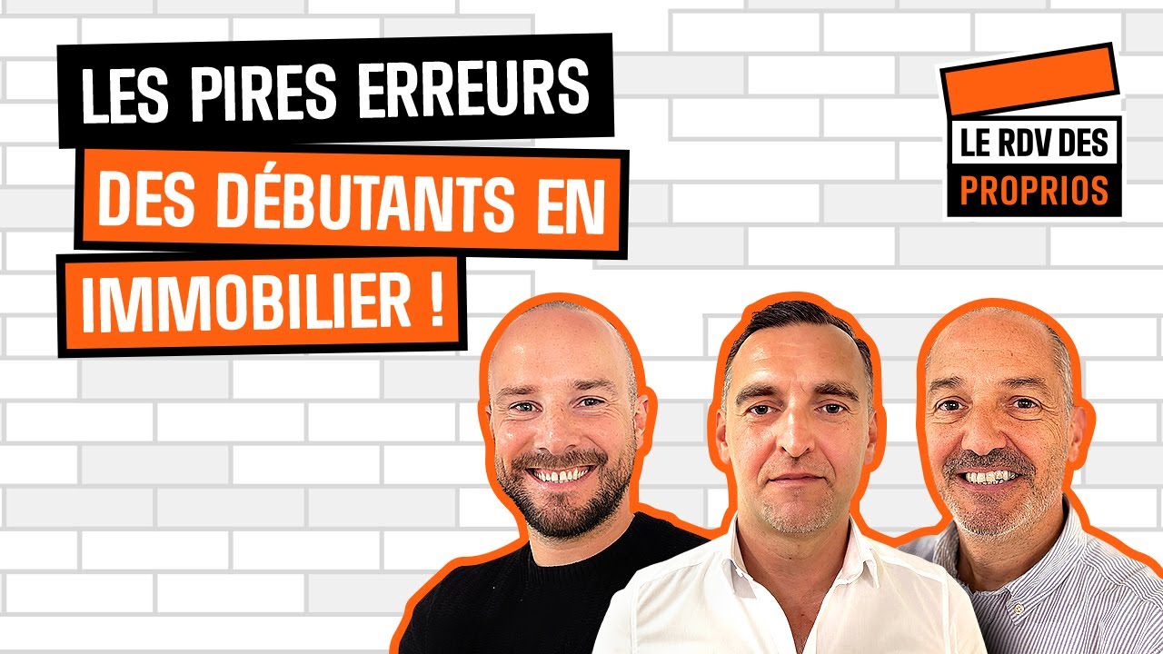 Les pires erreurs des débutants en immobilier ! Ep.20 S02 : Le Rdv des Proprios