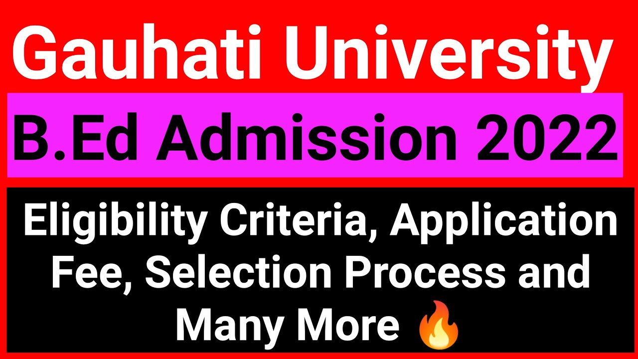 B Ed Admission 2022| Guwahati University BEd Entrance Exam 2022| Eligibility Criteria| Application
