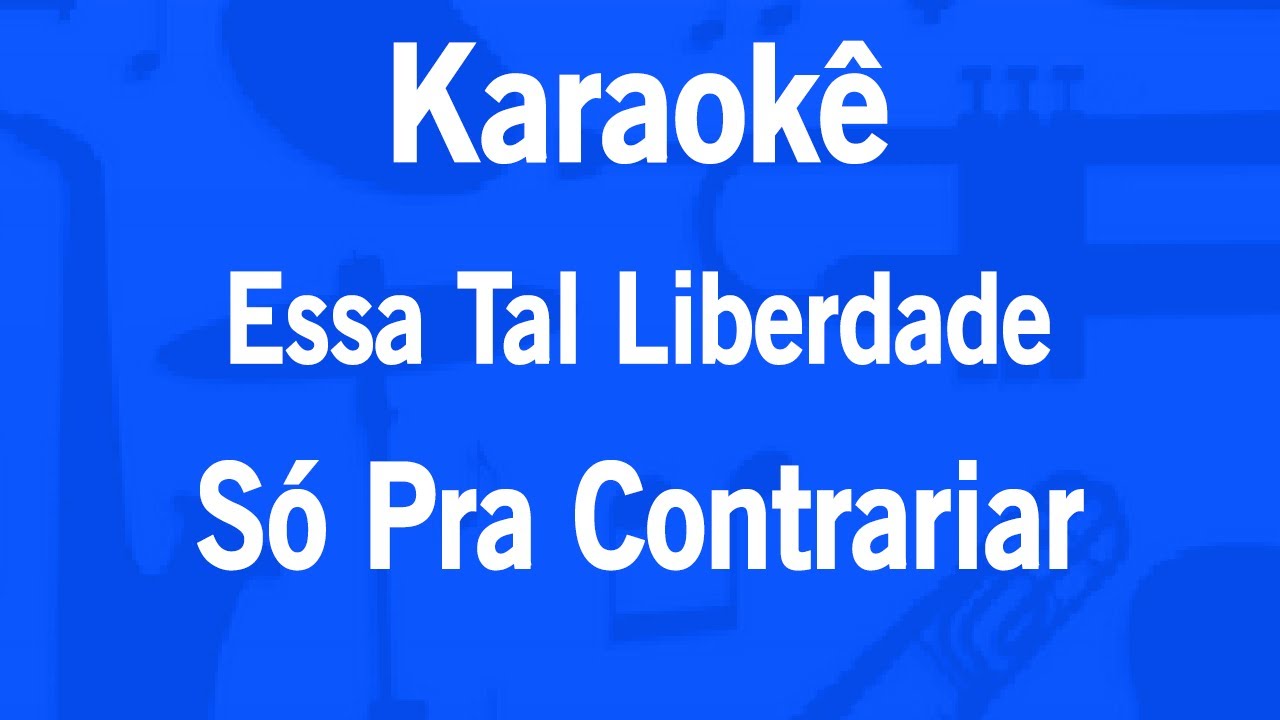 Karaok&ecirc; Essa Tal Liberdade - S&oacute; Pra Contrariar