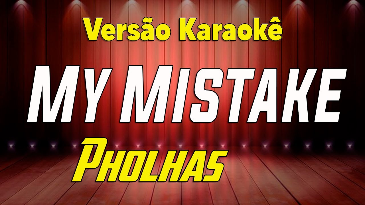 Pholhas My Mistake Karaokê