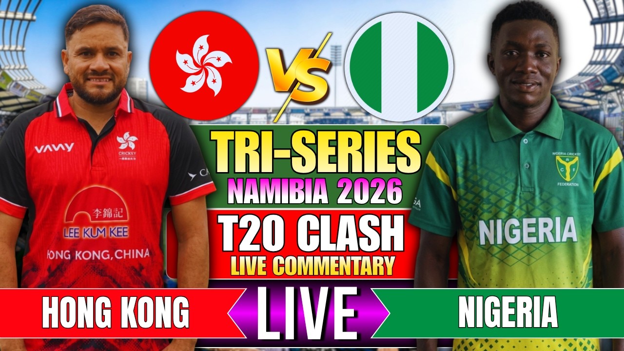 HONG KONG vs NIGERIA LIVE | HK vs NIG - TRI SERIES IN NAMIBIA 2026