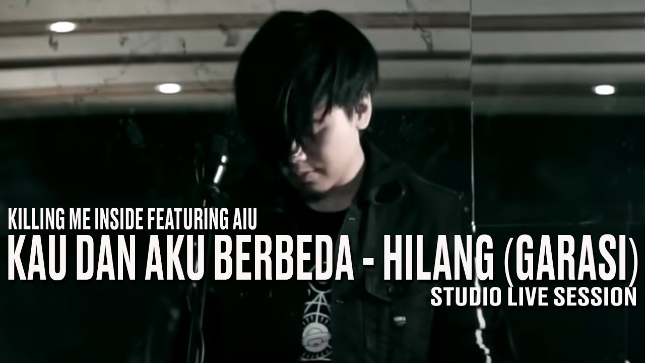 Killing Me Inside Ft. AIU - Kau Dan Aku Berbeda & Hilang (Studio Live Session)