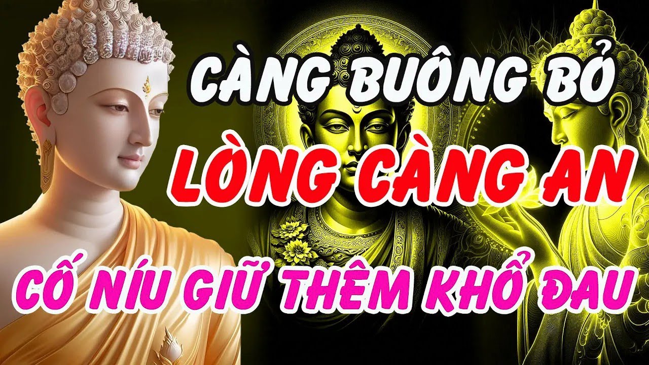 Phật Dạy   Càng Buông Bỏ, Lòng Càng An Nhiên – Níu Giữ Chỉ Thêm Khổ Đau   Phật Pháp Linh Ứng
