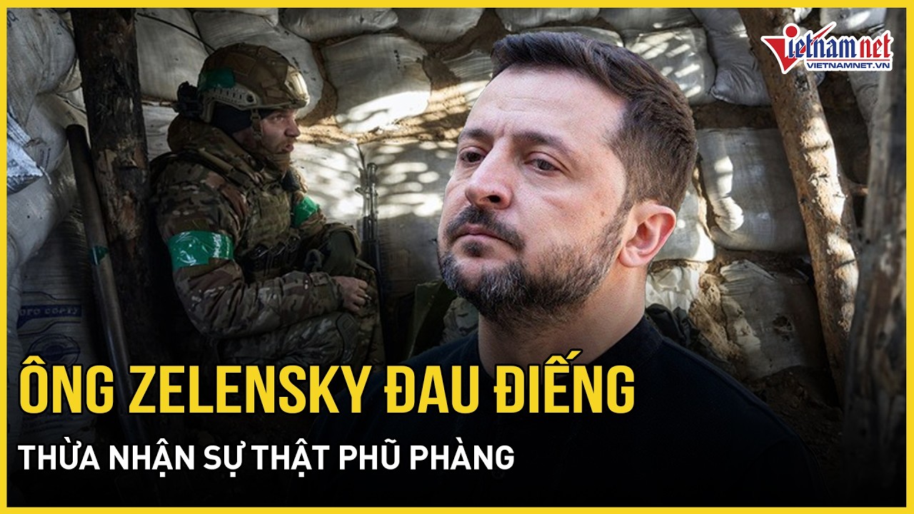 Ông Zelensky đau điếng thừa nhận sự thật phũ phàng, sửng sốt thông điệp Ukraine thách thức TT Putin