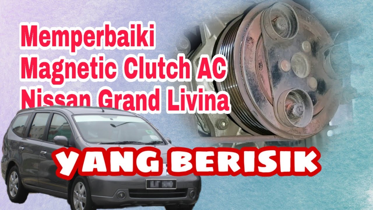 Memperbaiki Magnetic Clutch AC  Nissan Grand Livina yang Berisik