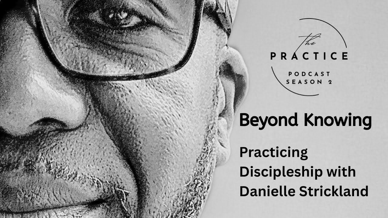 the | Practice Ep. 10 With Danielle Strickland - Beyond Knowing