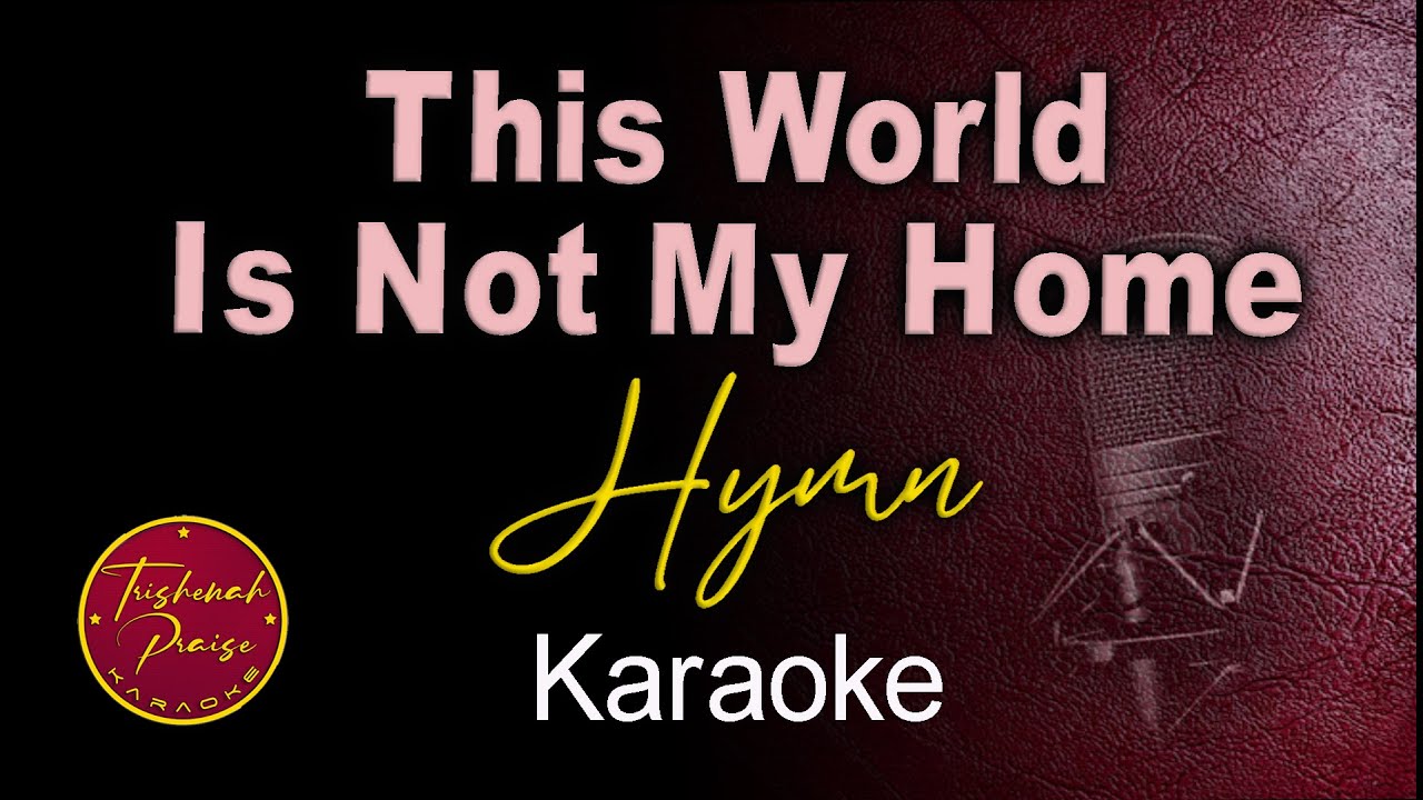 This World is Not My Home - Hymn - HQ Karaoke