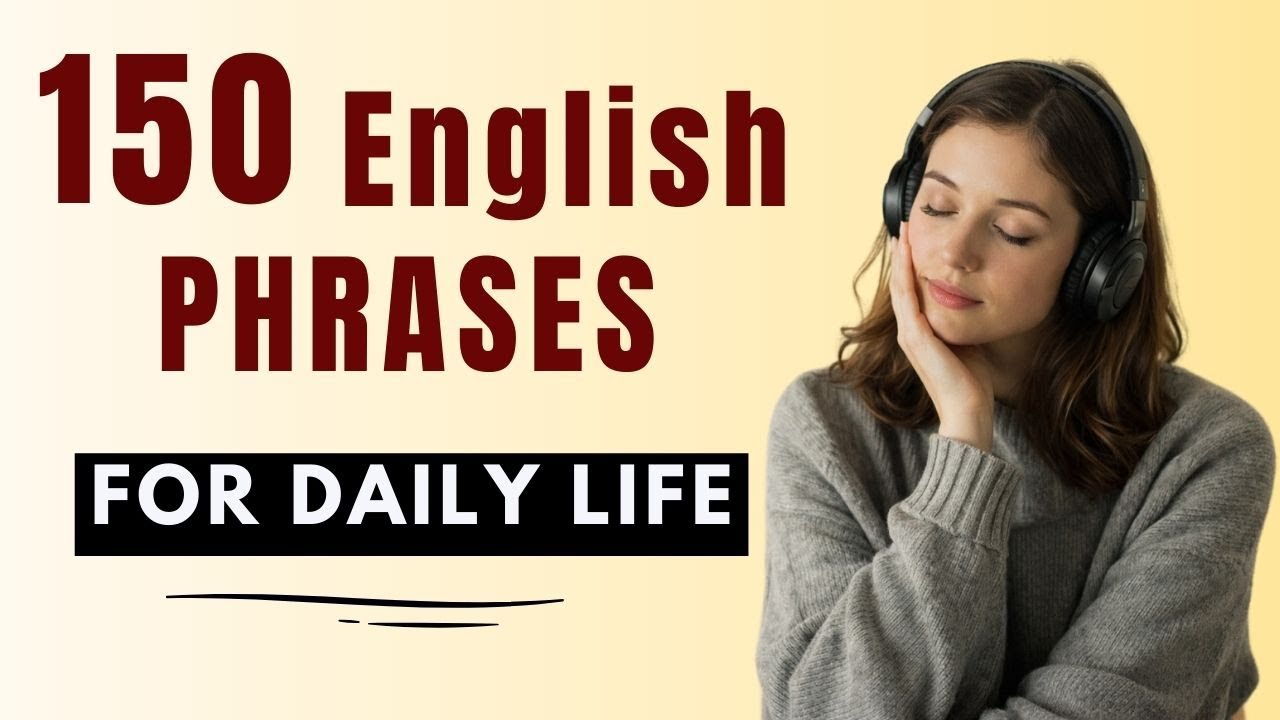 150 Essential English Phrases You’ll Use Every Day | Speak Fluent, Natural English