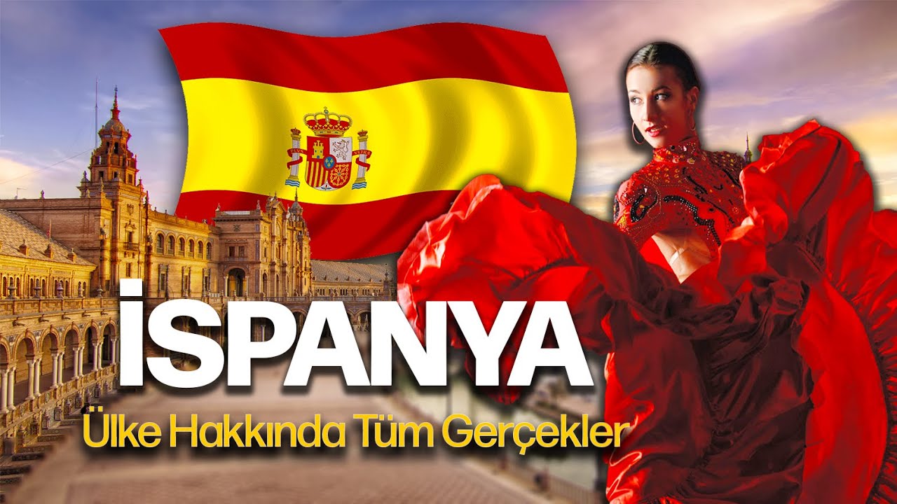 Avrupa'nın En Eğlenceli Ülkesi İSPANYA Hakkında Tüm Bilgiler