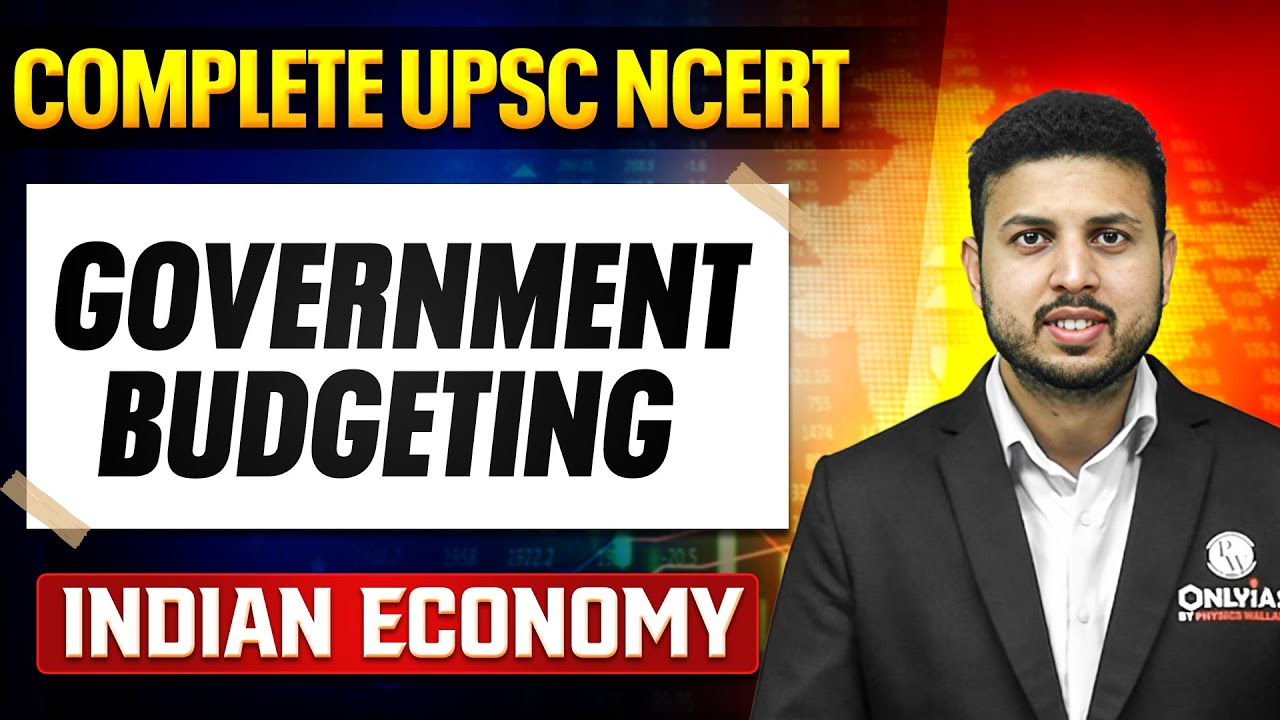 Government Budgeting - Indian Economy | Free UPSC NCERT | Lecture - 8