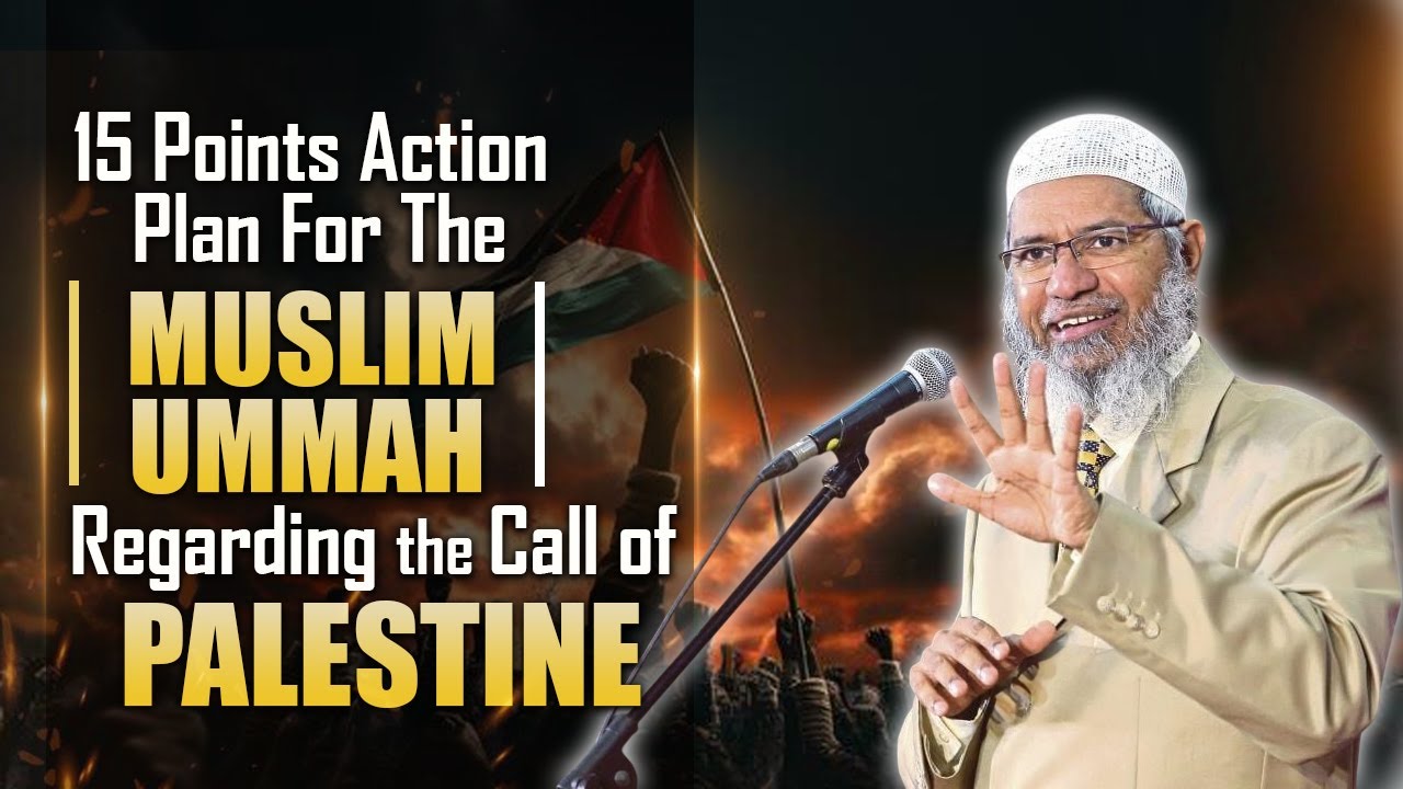 15 Points Action Plan for Muslim Ummah Regarding the Call for Palestine - Dr Zakir Naik