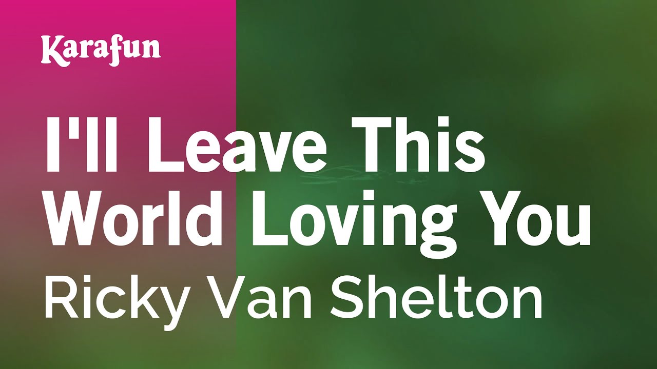I'll Leave This World Loving You - Ricky Van Shelton | Karaoke Version | KaraFun