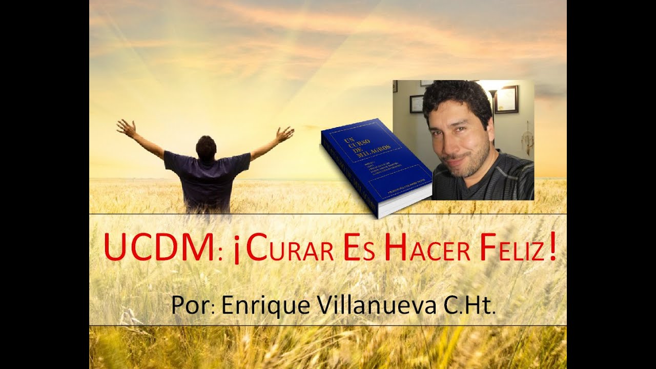 50. UN CURSO DE MILAGROS: CURAR ES HACER FELIZ.