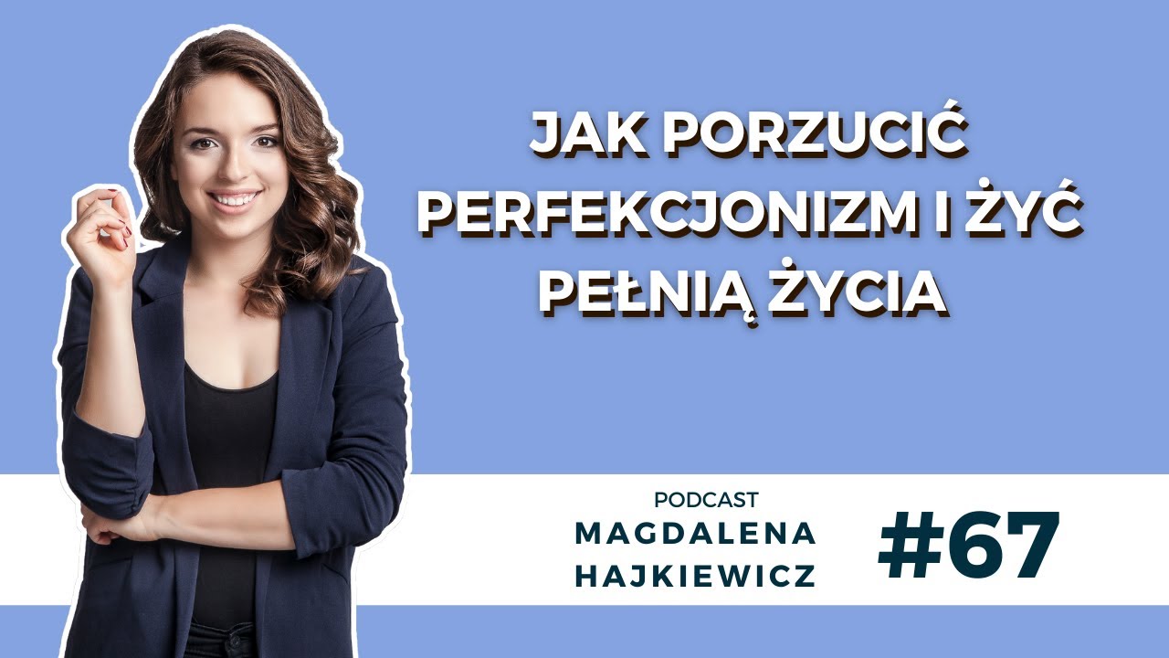 #67 Jak porzucić perfekcjonizm i żyć pełnią życia