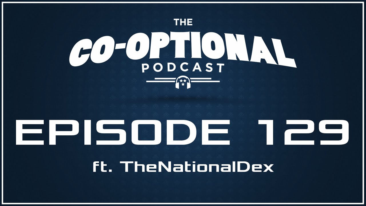 The Co-Optional Podcast Ep. 129 ft. TheNationalDex [strong language] - June 30, 2016