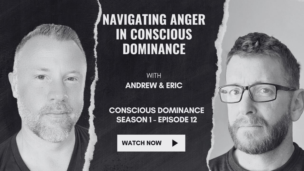 CD1 E12 - NAVIGATING ANGER IN CONSCIOUS DOMINANCE