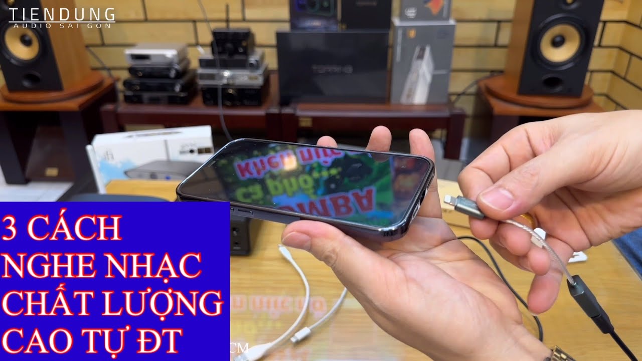 3 CÁCH NGHE NHẠC CHẤT LƯỢNG CAO TỪ ĐIỆN THOẠI  Tiến Dũng audio Sài Gòn