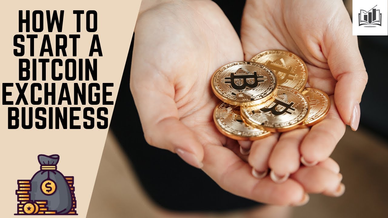 How to Start a Bitcoin Exchange Business | Cryptocurrency