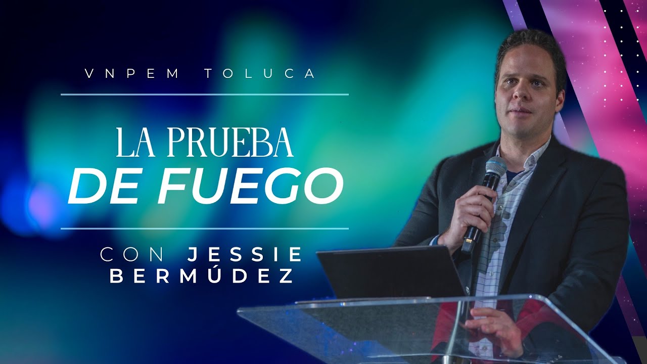 La prueba de fuego | Pr. Jessie Bermúdez | VNPEM Toluca