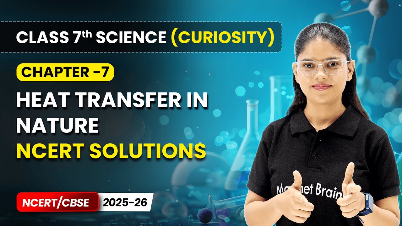 Heat Transfer in Nature - NCERT Solutions | Ch 7 | Class 7 Science Curiosity | CBSE 2025-26