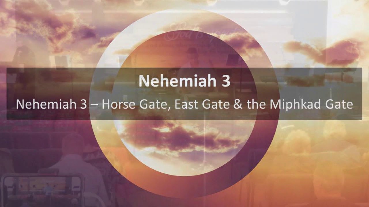 The Horse Gate,the East Gate and The Miphkad Gate- Nehemiah 3